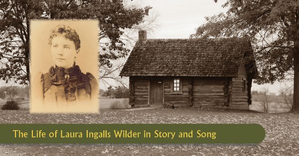 The Life of Laura Ingalls Wilder in Story and Song